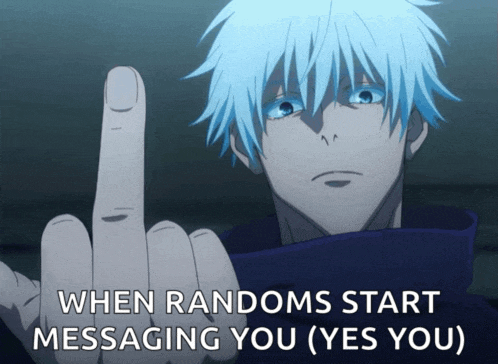 a blue haired anime character giving the middle finger with the words when randoms start messaging you ( yes you ) below him