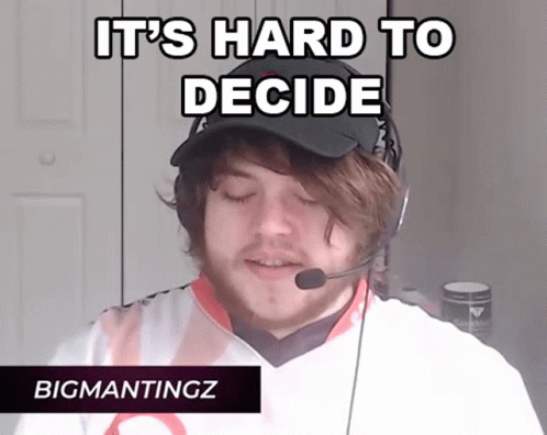 Its Hard To Decide Bigmantingz GIF - Its Hard To Decide Bigmantingz Jordan Theaker GIFs