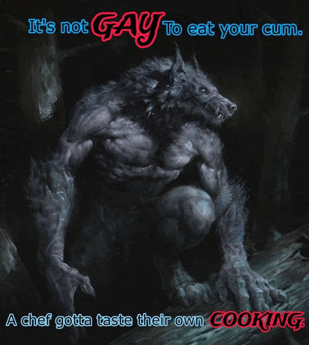 a picture of a werewolf with a caption that says it 's not gay to eat your cum