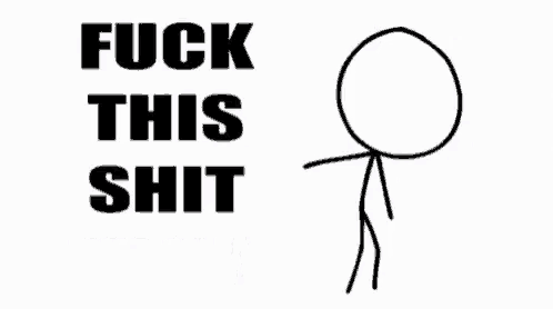 a stick figure with the words " fuck this shit i 'm out " below it
