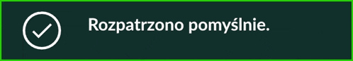 a green background with the words rozpatrzono pomyslnie and a check mark