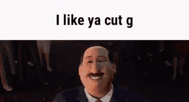 a cartoon character is standing in front of a white background with the words `` i like ya cut g '' written on it .