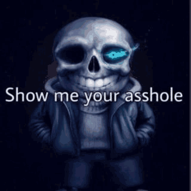 a picture of a skeleton with blue eyes and the words `` show me your asshole '' written on it .