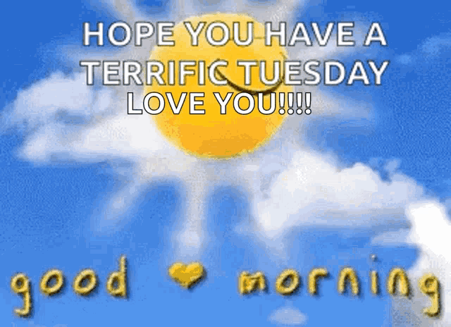 a picture of a sun with the words hope you have a terrific tuesday love you written on it