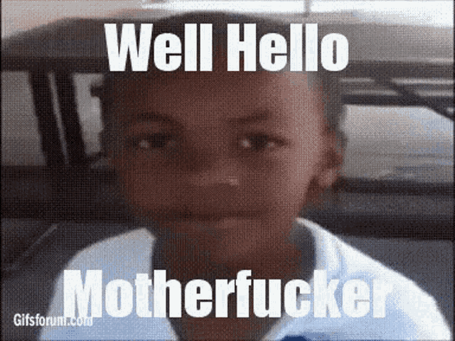 a young boy says well hello motherfucker in a gif