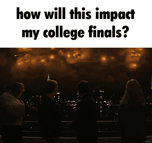 a poster that says how will this impact my college finals on it