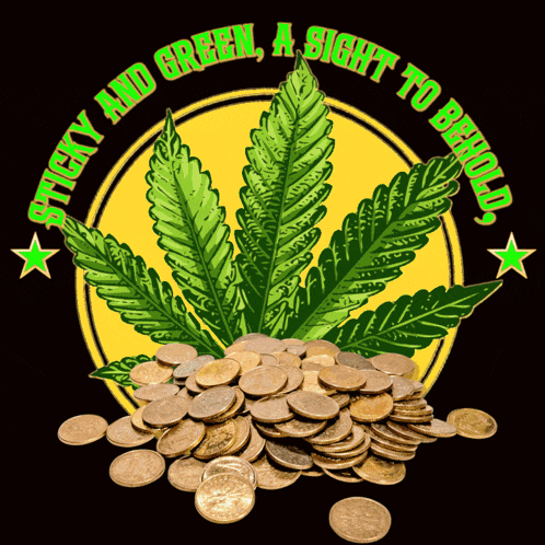 a marijuana leaf with a pile of coins in front of it and the words sticky and green a sight tobehold