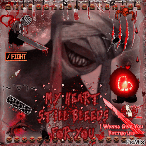 a picture of a monster with the words " my heart still bleeds for you " on it