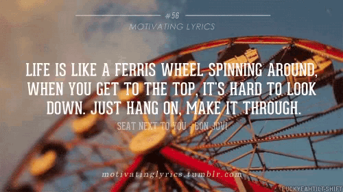a motivational quote about life is like ferris wheel spinning around when you get to the top