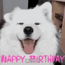 a white dog with its tongue hanging out and the words `` happy birthday libby '' written on it .