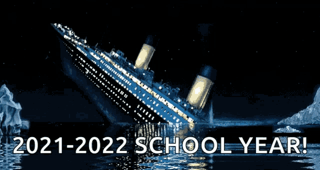 a titanic ship is sinking in the ocean with the words 2021-2022 school year