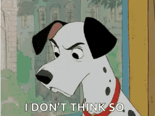a dalmatian dog is looking out a window and saying `` i don t think so '' .
