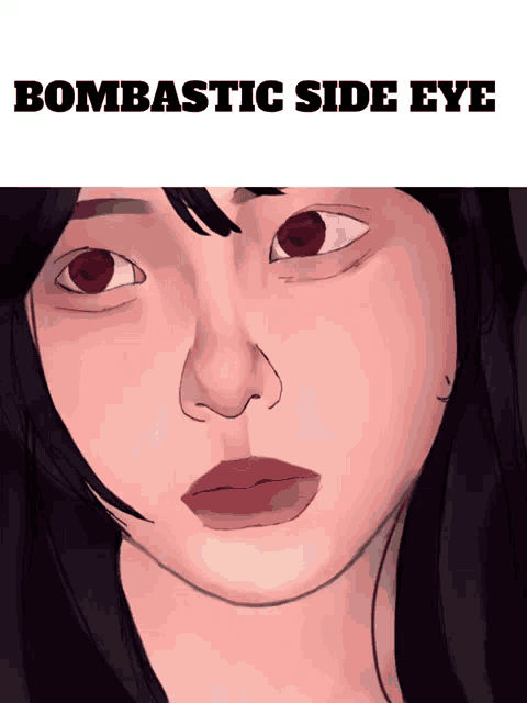 a drawing of a woman 's face with the words bombastic side eye above her