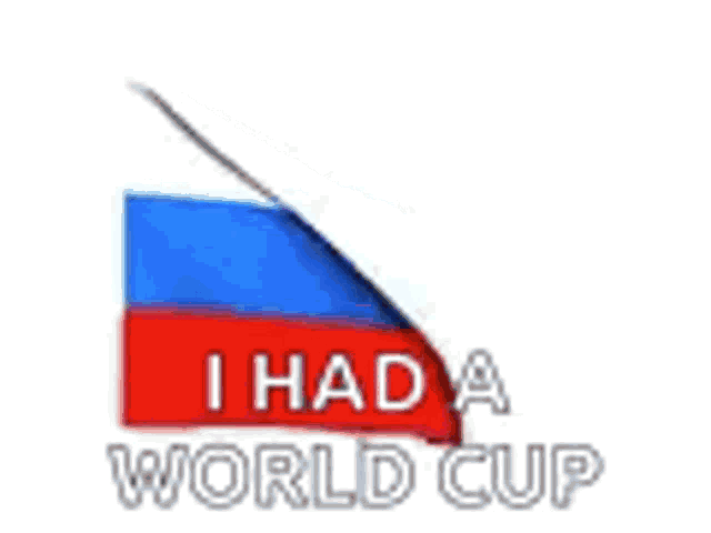 a russian flag with the words `` i had a world cup '' written on it .