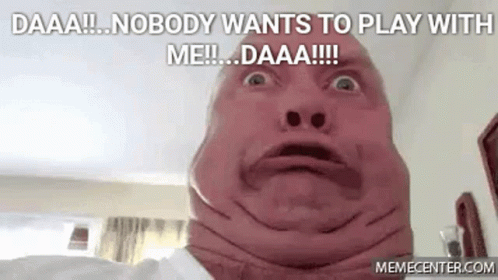 Funny Nobody Wants To Play With Me GIF - Funny Nobody Wants To Play With Me Da GIFs