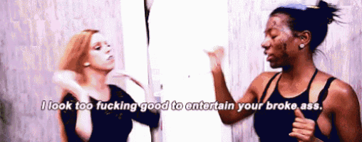 two women are standing next to each other and one of them is saying " i look too fucking good to entertain your broke ass "