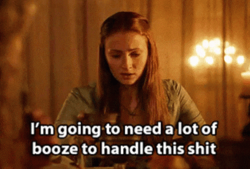 a woman says i 'm going to need a lot of booze to handle this shit ..