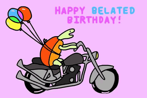 a cartoon of a turtle riding a motorcycle with balloons and the words " happy belated birthday "