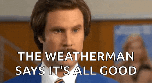 a man in a suit and tie is saying the weatherman says it 's all good