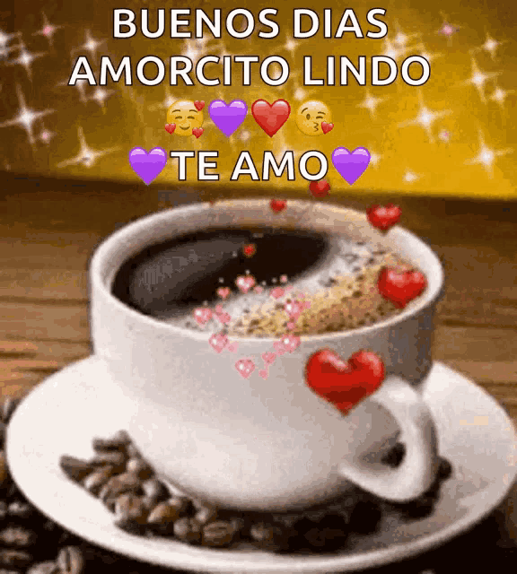 a cup of coffee with hearts and the words buenos dias amorcito lindo te amo on the bottom