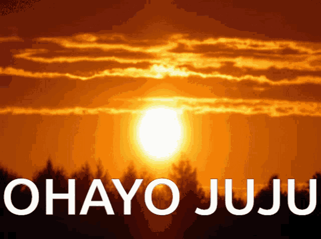 a picture of a sunset with the words ohayo juju above it