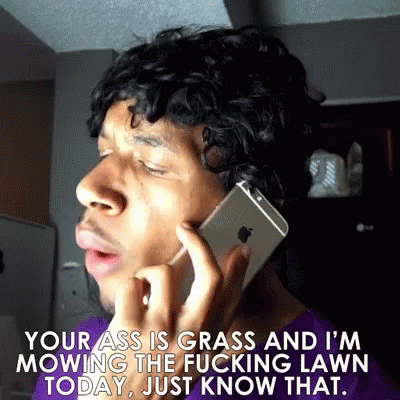 Your Ass Is Grass Mowing The Fucking Lawn GIF - Your Ass Is Grass Mowing The Fucking Lawn Today GIFs