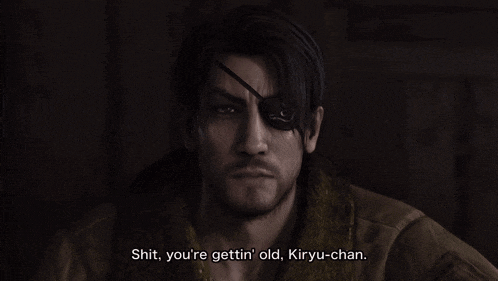 a man with an eye patch says shit you 're gettin old kiryu-chan