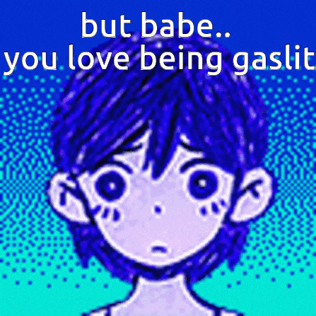 a drawing of a boy with the words but babe you love being gaslit on the bottom
