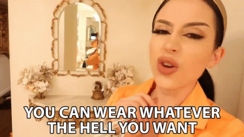 You Can Wear Whatever The Hell You Want Whatever You Want To Wear GIF
