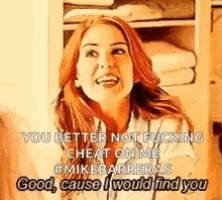 a woman with red hair is laughing and saying `` you better not fucking cheat on me `` .