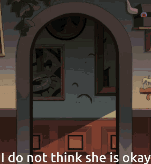 a cartoon of a doorway with the words i do not think she is okay on the bottom