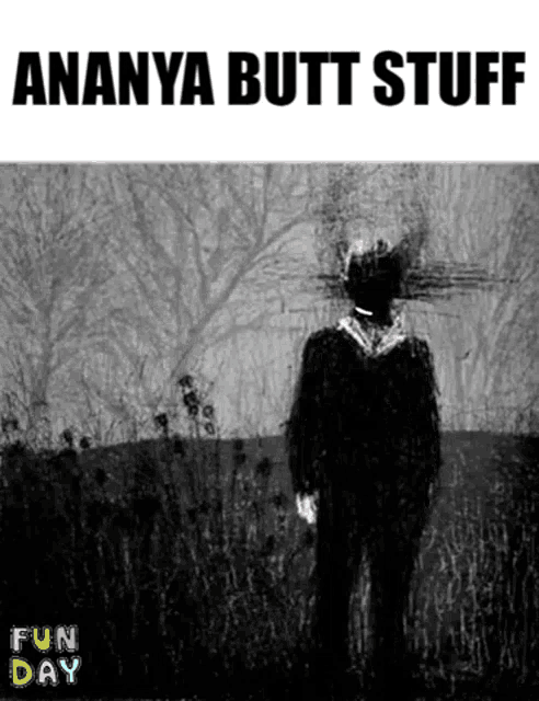 a black and white photo of a man standing in a field with the words " ananya butt stuff " above him
