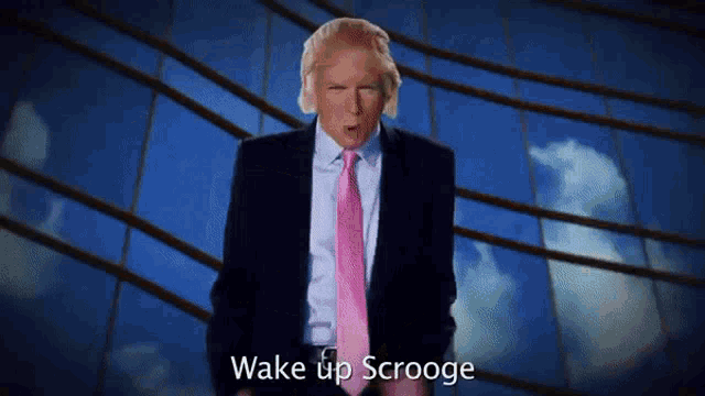a man in a suit and pink tie says " wake up scrooge "