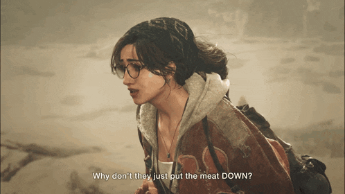 a woman in a video game says why don t they just put the meat down