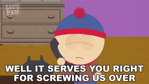 Well It Serves You Right For Screwing Us Over Stan Marsh GIF - Well It Serves You Right For Screwing Us Over Stan Marsh South Park GIFs