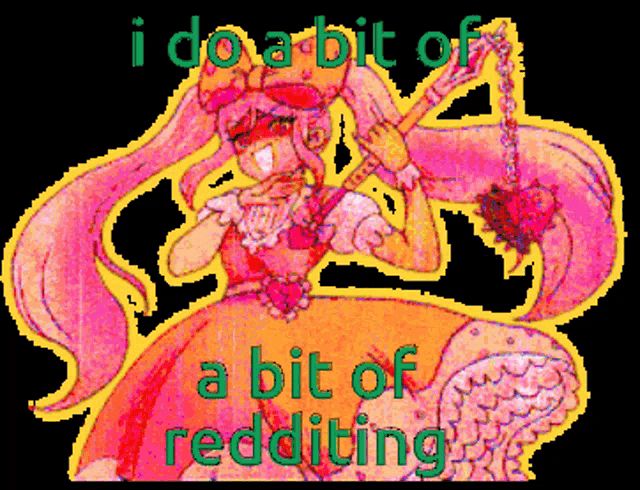 a drawing of a girl with the words " i do a bit of a bit of redditing "