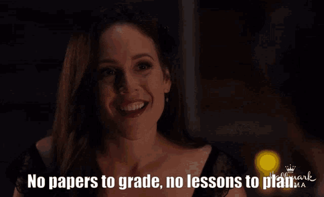 a woman says no papers to grade and no lessons to plan