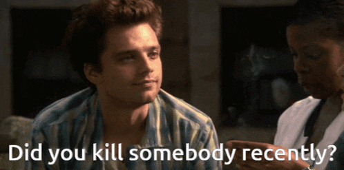 a man talking to a woman with the words " did you kill somebody recently " below him