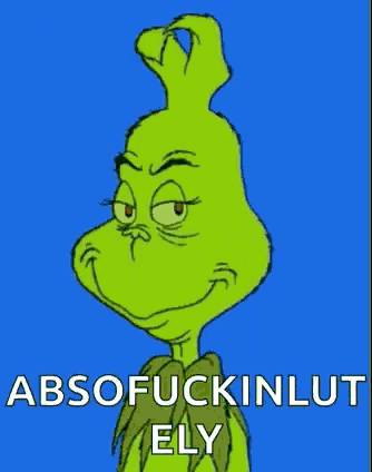 a picture of the grinch with the words absofuckinlut ely