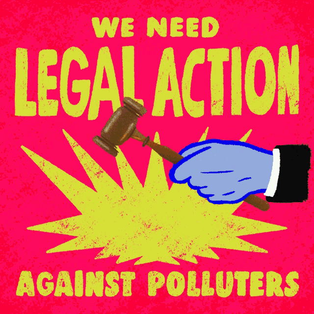 a poster that says we need legal action against polluters