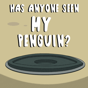 a cartoon of a penguin peeking out of a hole with the words has anyone seen my penguin