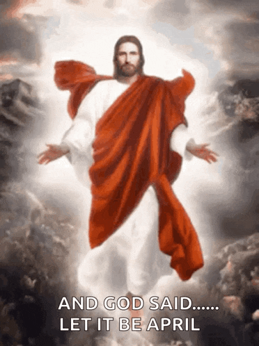 a painting of jesus with the words " and god said let it be april "