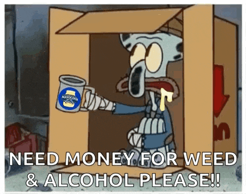 squidward from spongebob is in a cardboard box holding a mug that says " need money for weed and alcohol please "