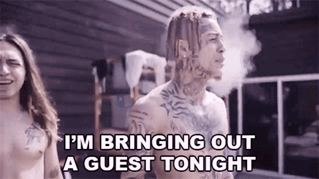 a shirtless man is smoking a cigarette and says `` i 'm bringing out a guest tonight ''