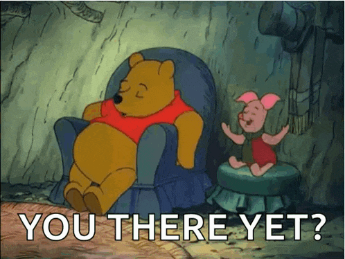 a cartoon of winnie the pooh sleeping in a chair next to piglet with the words you there yet