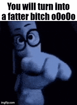 a cartoon character is pointing at the camera and saying `` you will turn into a fatter bitch oooo '' .