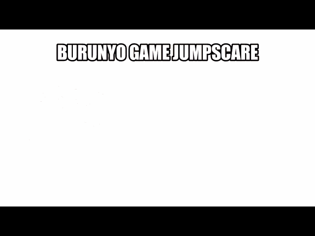 a poster that says burunyo game jumpscare on it