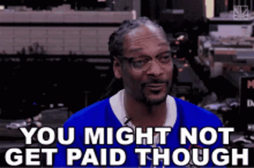Snoop Dog You Might Not Get Paid GIF - Snoop Dog You Might Not Get Paid GIFs