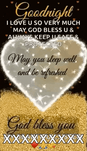 goodnight i love u so very much may god bless u & always keep u safe & protected