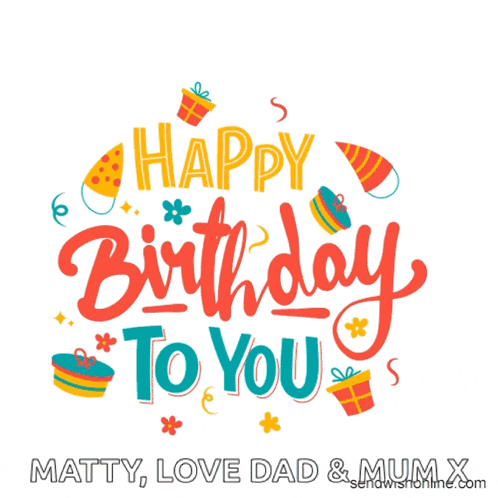 a happy birthday to matty love dad and mum x